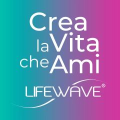 LIFEWAVE - METODO CREA LA VITA CHE AMI